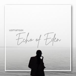 Saxophonist Usmansax Releases New Single “Echo of Eden”, Now Streaming